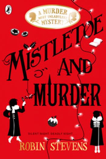 Robin Stevens - Murder Most Unladylike Series Book 5: Mistletoe and Murder